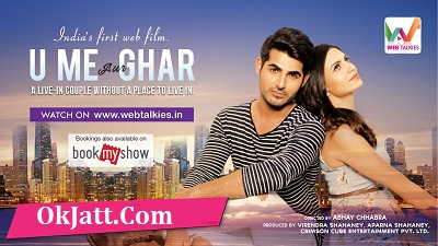 U Me Aur Ghar - India is First Web Film Movie